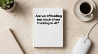 Are we offloading too much of our thinking to AI?